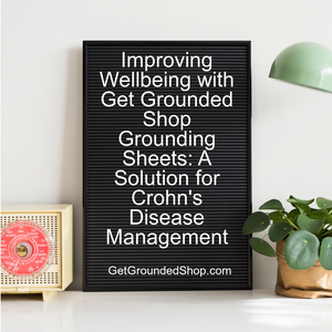 Improving Wellbeing with Get Grounded Shop Grounding Sheets: A Solution for Crohn's Disease Management