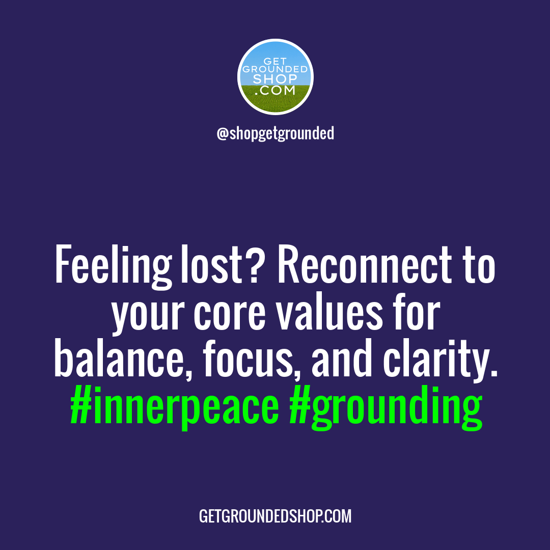 When feeling lost, reconnect with inner values to start grounding yourself.