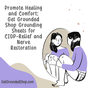 Promote Healing and Comfort: Get Grounded Shop Grounding Sheets for CIDP-Relief and Nerve Restoration