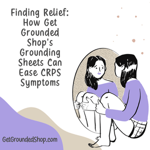 Finding Relief: How Get Grounded Shop's Grounding Sheets Can Ease CRPS Symptoms