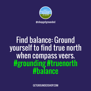When compass veers, start grounding yourself to find true north.