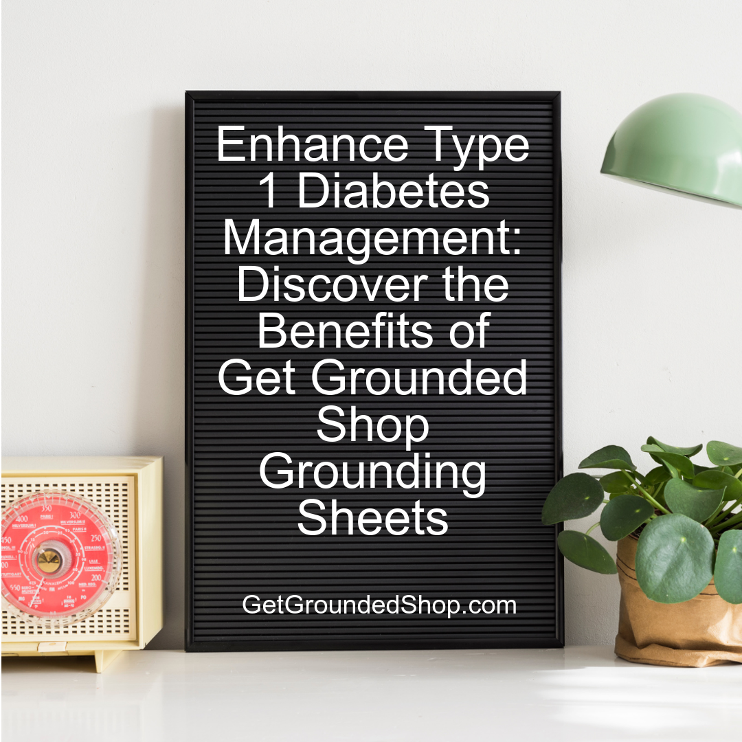 Grounding Bedsheets for Type 1 Diabetes: Enhance Your Wellness Journey (2025)