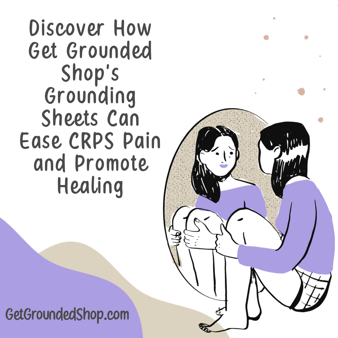 Discover How Get Grounded Shop's Grounding Sheets Can Ease CRPS Pain and Promote Healing