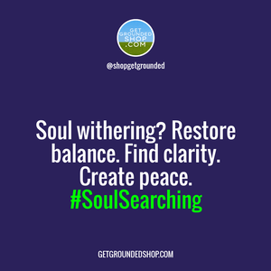 When your soul withers, it's time to start grounding yourself.