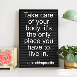 Take care of your body, it's the only place you have to live in.