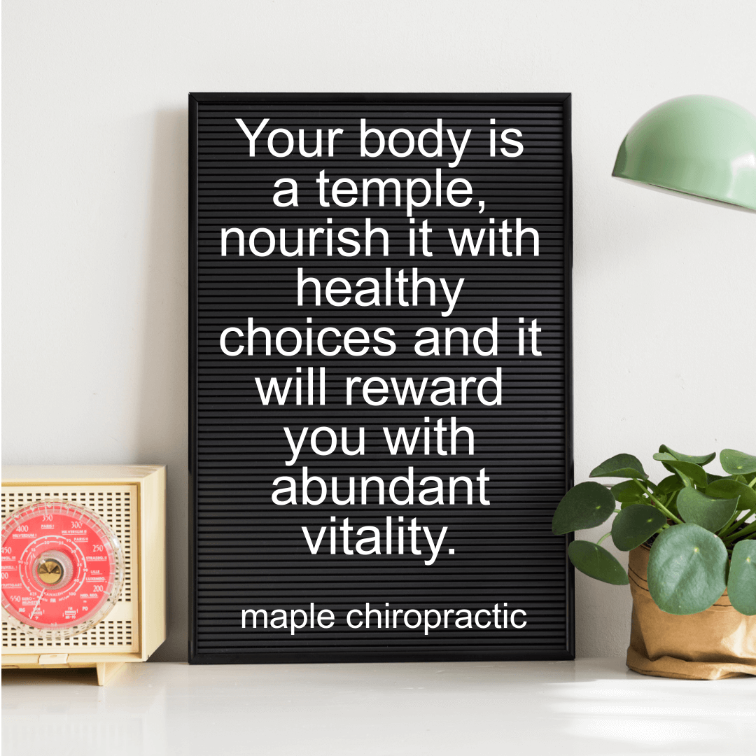 Your body is a temple, nourish it with healthy choices and it will reward you with abundant vitality.