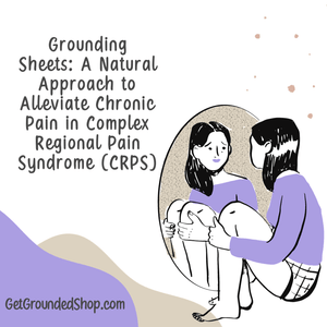 Grounding Sheets: A Natural Approach to Alleviate Chronic Pain in Complex Regional Pain Syndrome (CRPS)