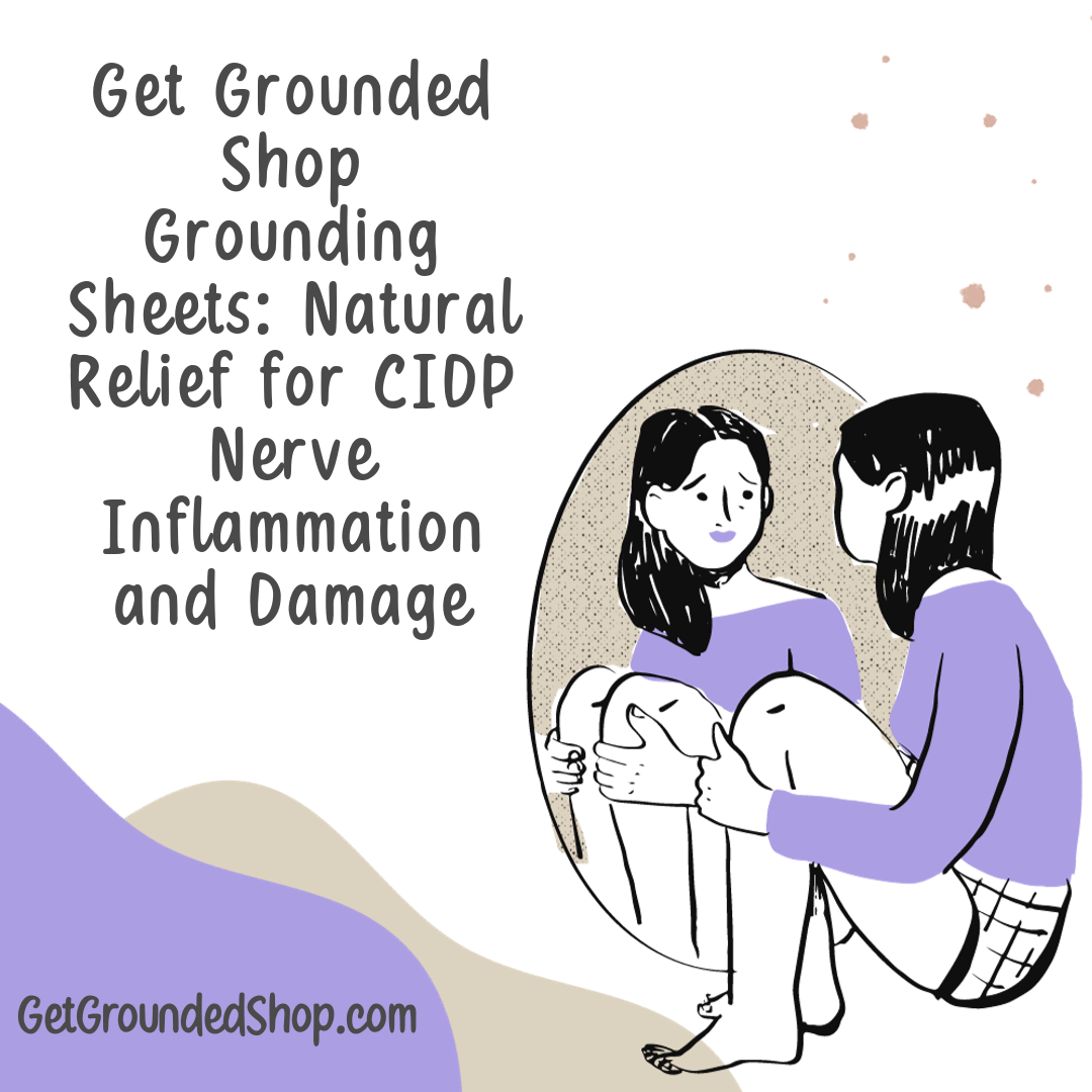 Get Grounded Shop Grounding Sheets: Natural Relief for CIDP Nerve Inflammation and Damage