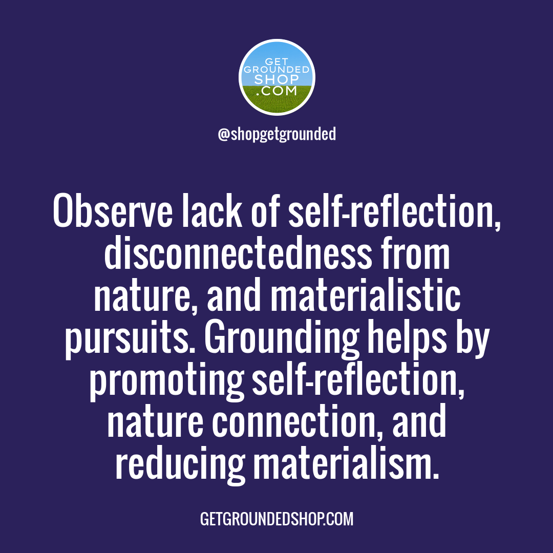 Reconnect with Nature: Grounding for Self-Reflection and Materialism