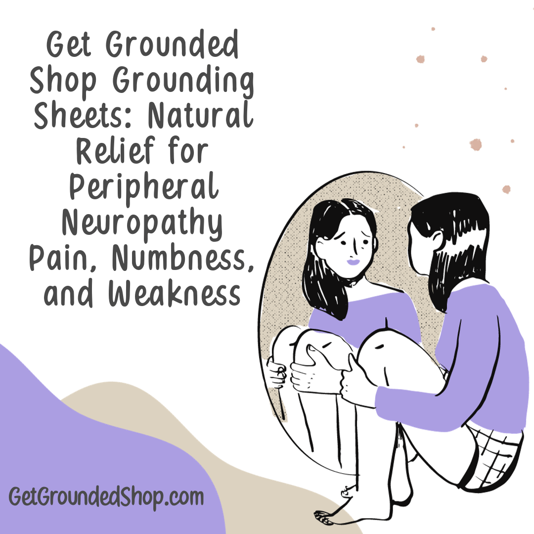 Get Grounded Shop Grounding Sheets: Natural Relief for Peripheral Neuropathy Pain, Numbness, and Weakness