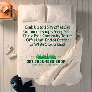 Grab Up to 15% off at Get Grounded Shop's Sleep Sale Plus a Free Continuity Tester - Offer Until End of October or While Stocks Last!