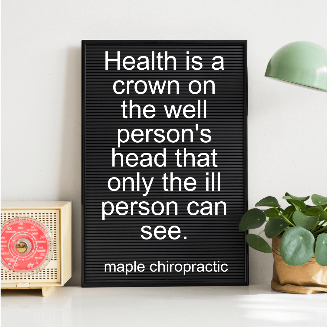 Health is a crown on the well person's head that only the ill person can see.