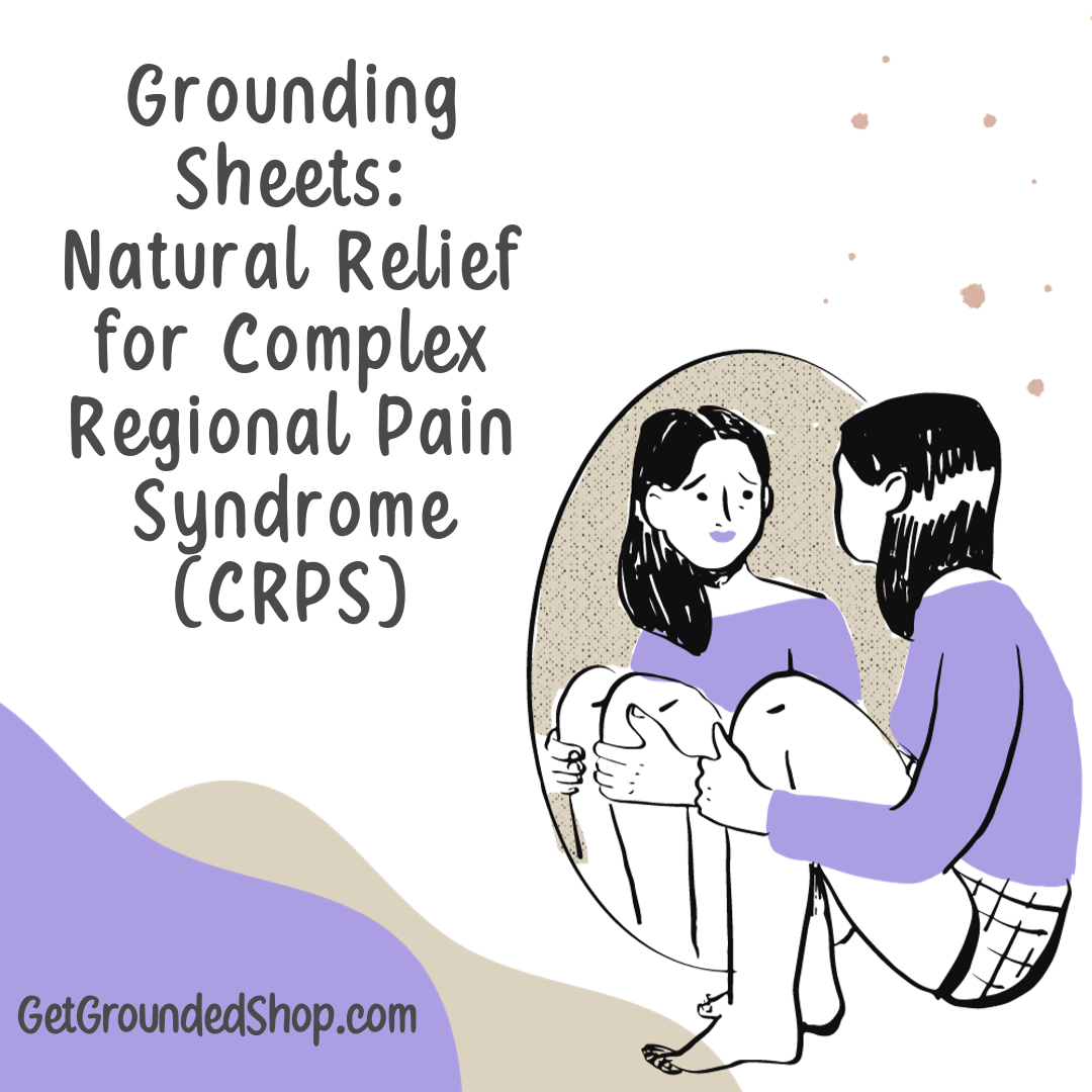 Grounding Sheets: Natural Relief for Complex Regional Pain Syndrome (CRPS)