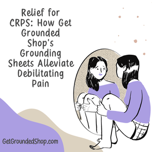 Relief for CRPS: How Get Grounded Shop's Grounding Sheets Alleviate Debilitating Pain