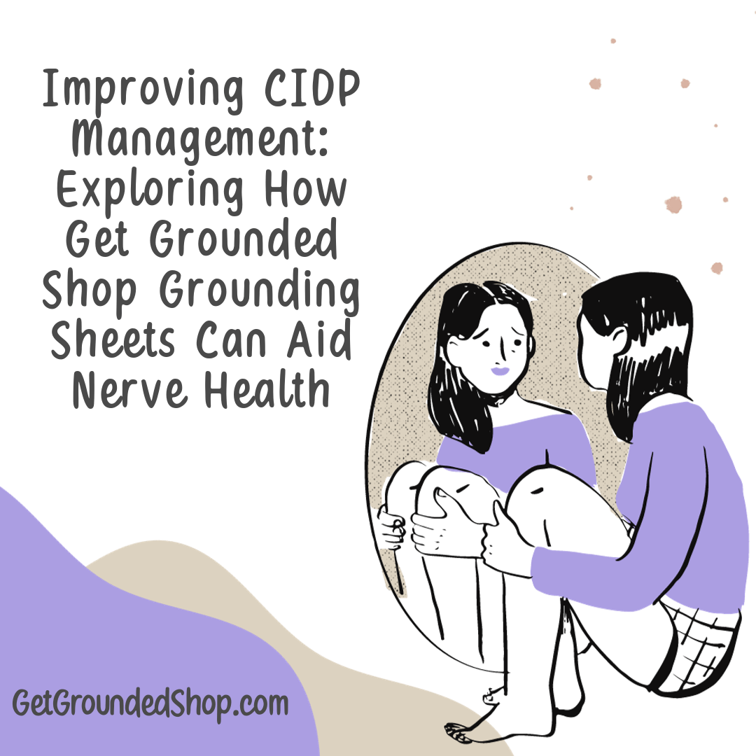 Improving CIDP Management: Exploring How Get Grounded Shop Grounding Sheets Can Aid Nerve Health