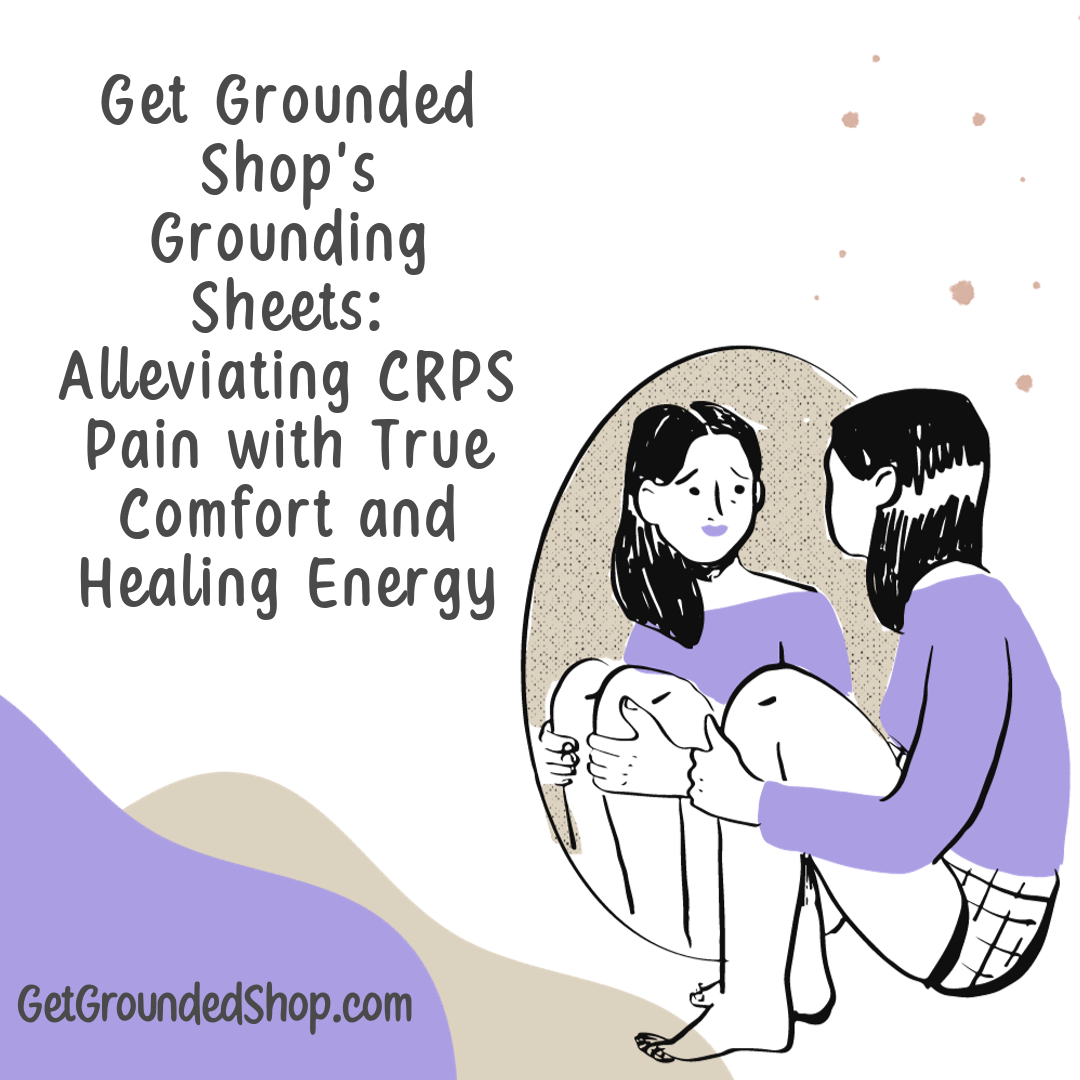 Get Grounded Shop's Grounding Sheets: Alleviating CRPS Pain with True Comfort and Healing Energy