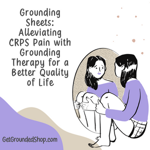 Grounding Sheets: Alleviating CRPS Pain with Grounding Therapy for a Better Quality of Life