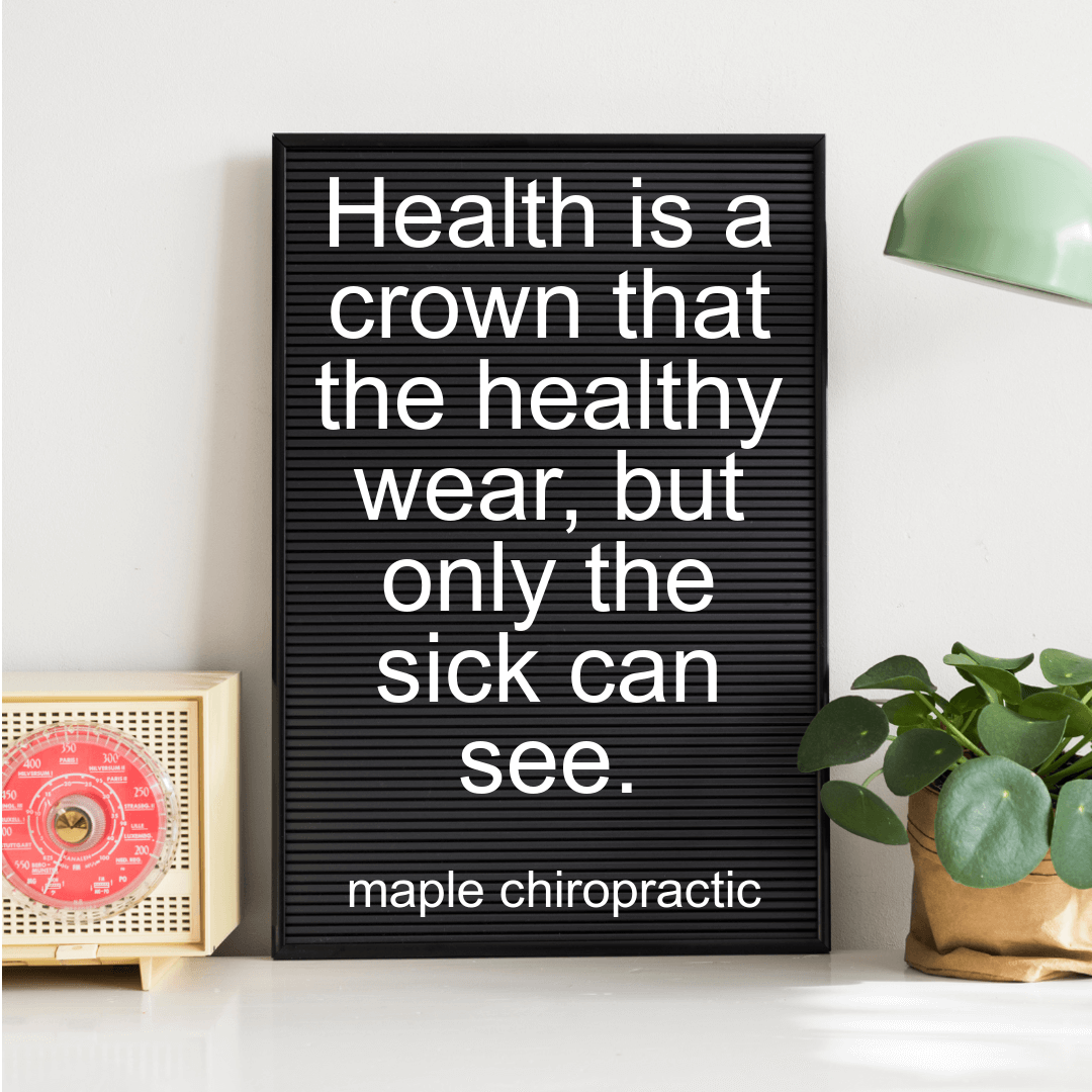 Health is a crown that the healthy wear, but only the sick can see.