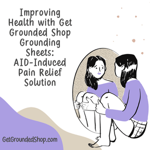 Improving Health with Get Grounded Shop Grounding Sheets: AID-Induced Pain Relief Solution