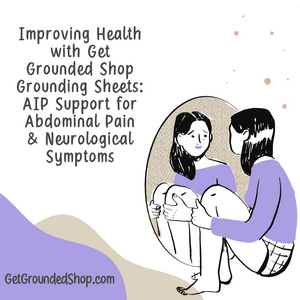 Improving Health with Get Grounded Shop Grounding Sheets: AIP Support for Abdominal Pain & Neurological Symptoms