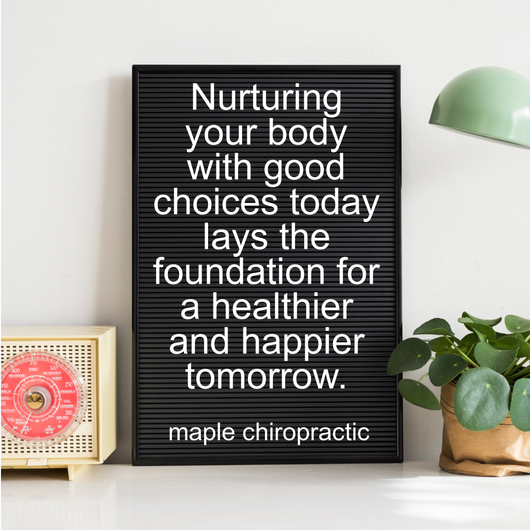 Nurturing your body with good choices today lays the foundation for a healthier and happier tomorrow.