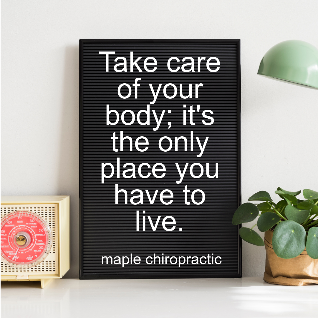 Take care of your body; it's the only place you have to live.