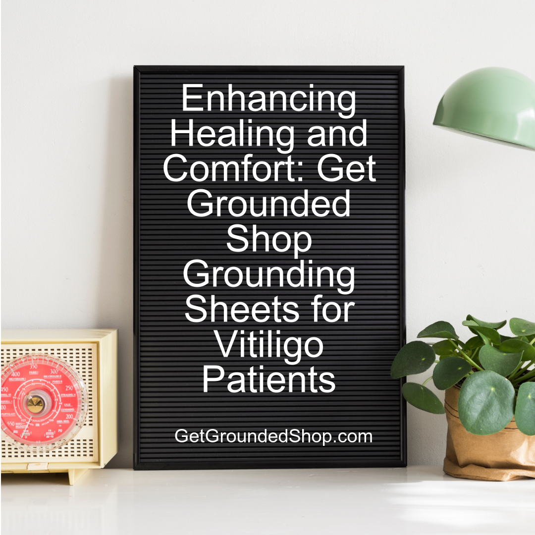 Enhancing Healing and Comfort: Get Grounded Shop Grounding Sheets for Vitiligo Patients