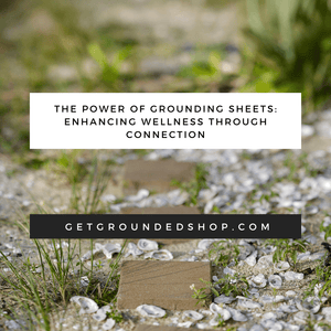 The Power of Grounding Sheets: Enhancing Wellness Through Connection