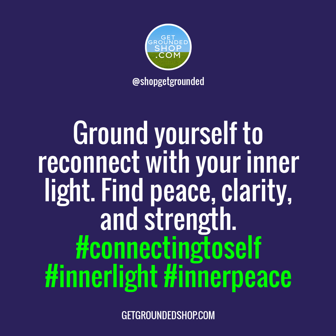 When you feel disconnected from your inner light, ground yourself.