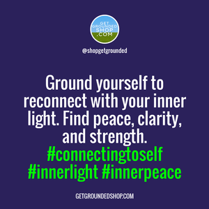 When you feel disconnected from your inner light, ground yourself.