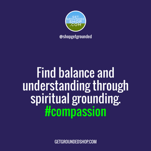 When compassion wanes, it's time to ground yourself spiritually.