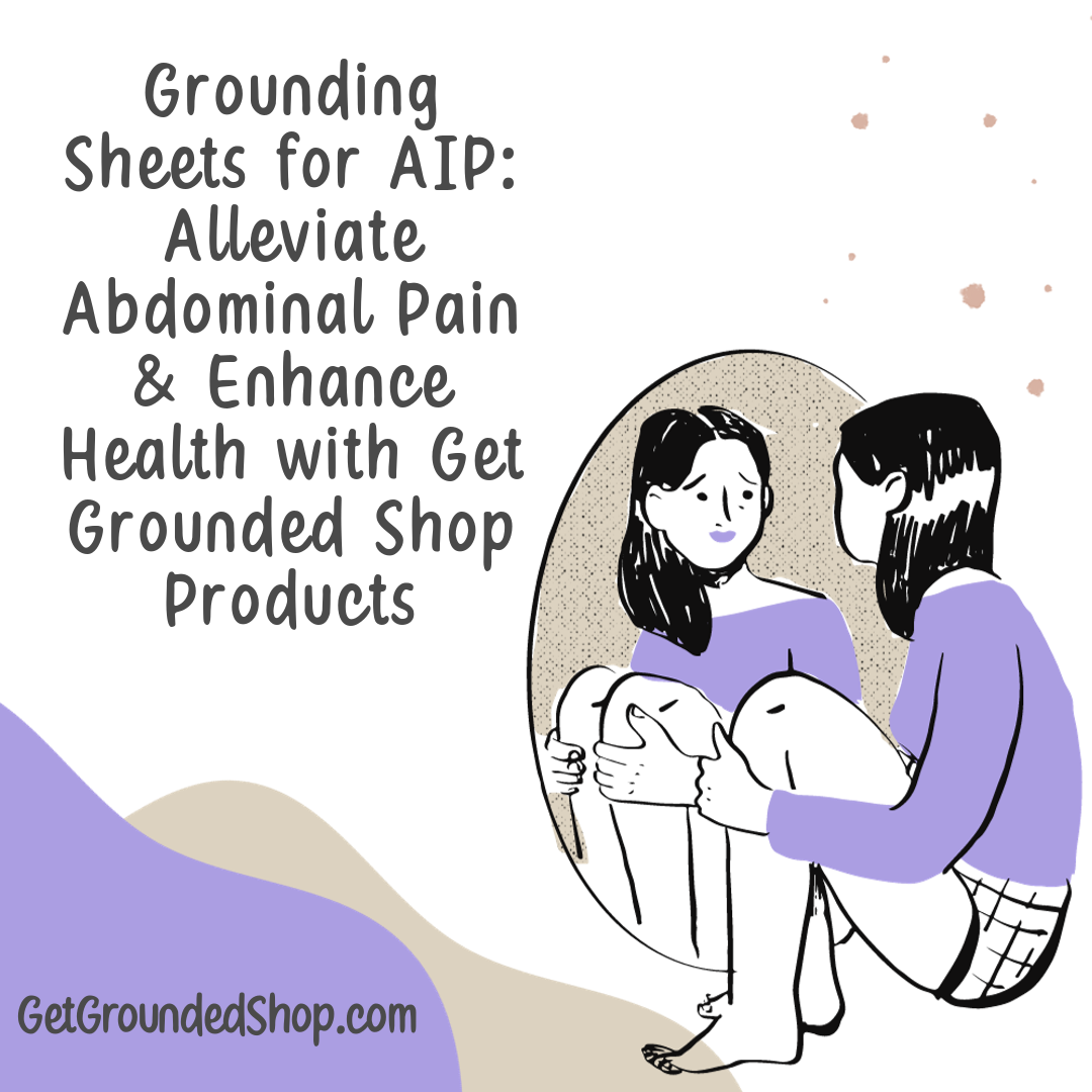 Grounding Sheets for AIP: Alleviate Abdominal Pain & Enhance Health with Get Grounded Shop Products