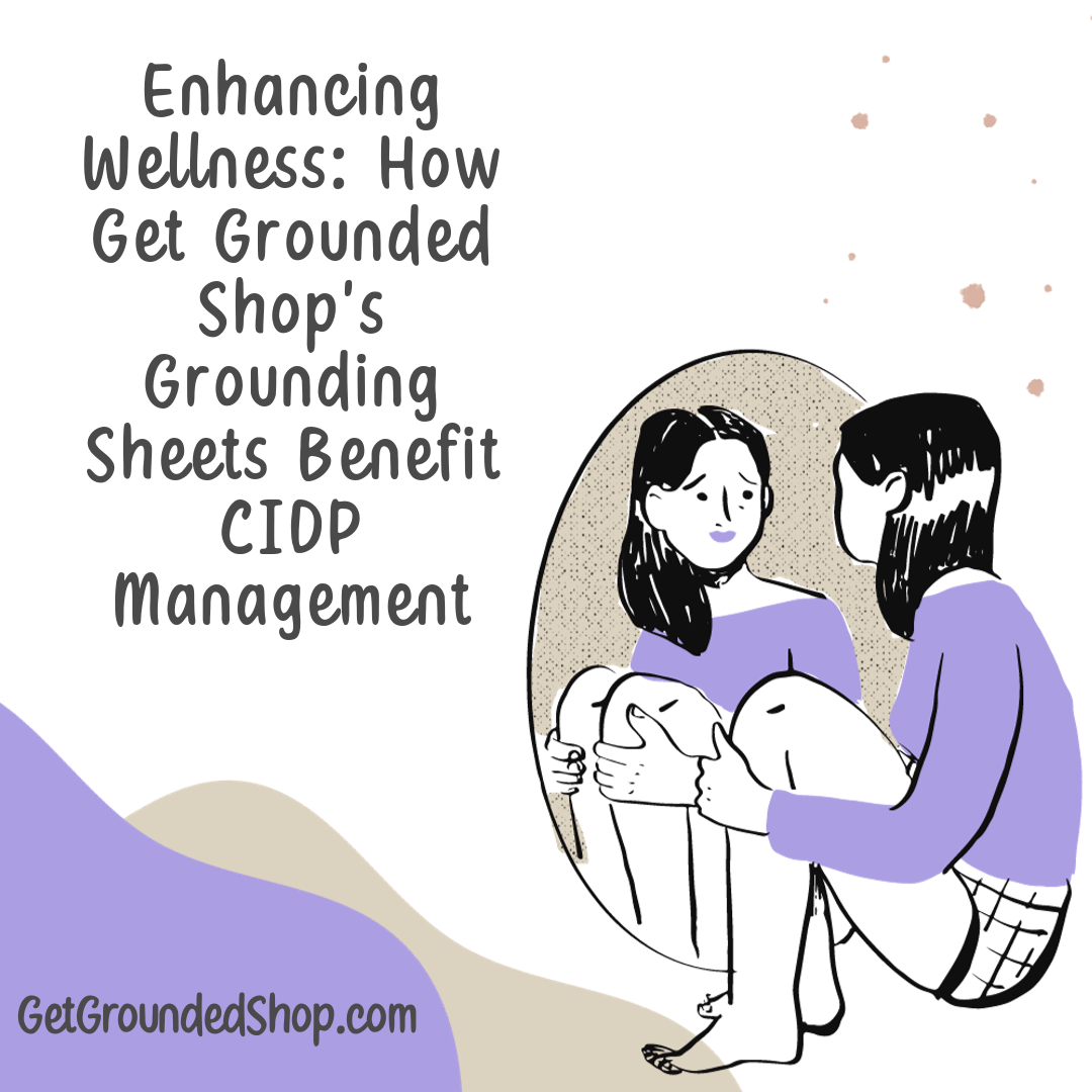 Enhancing Wellness: How Get Grounded Shop's Grounding Sheets Benefit CIDP Management