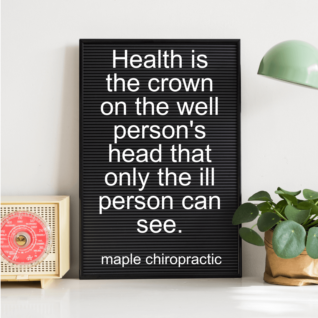 Health is the crown on the well person's head that only the ill person can see.