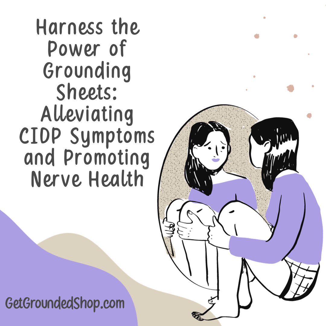Harness the Power of Grounding Sheets: Alleviating CIDP Symptoms and Promoting Nerve Health