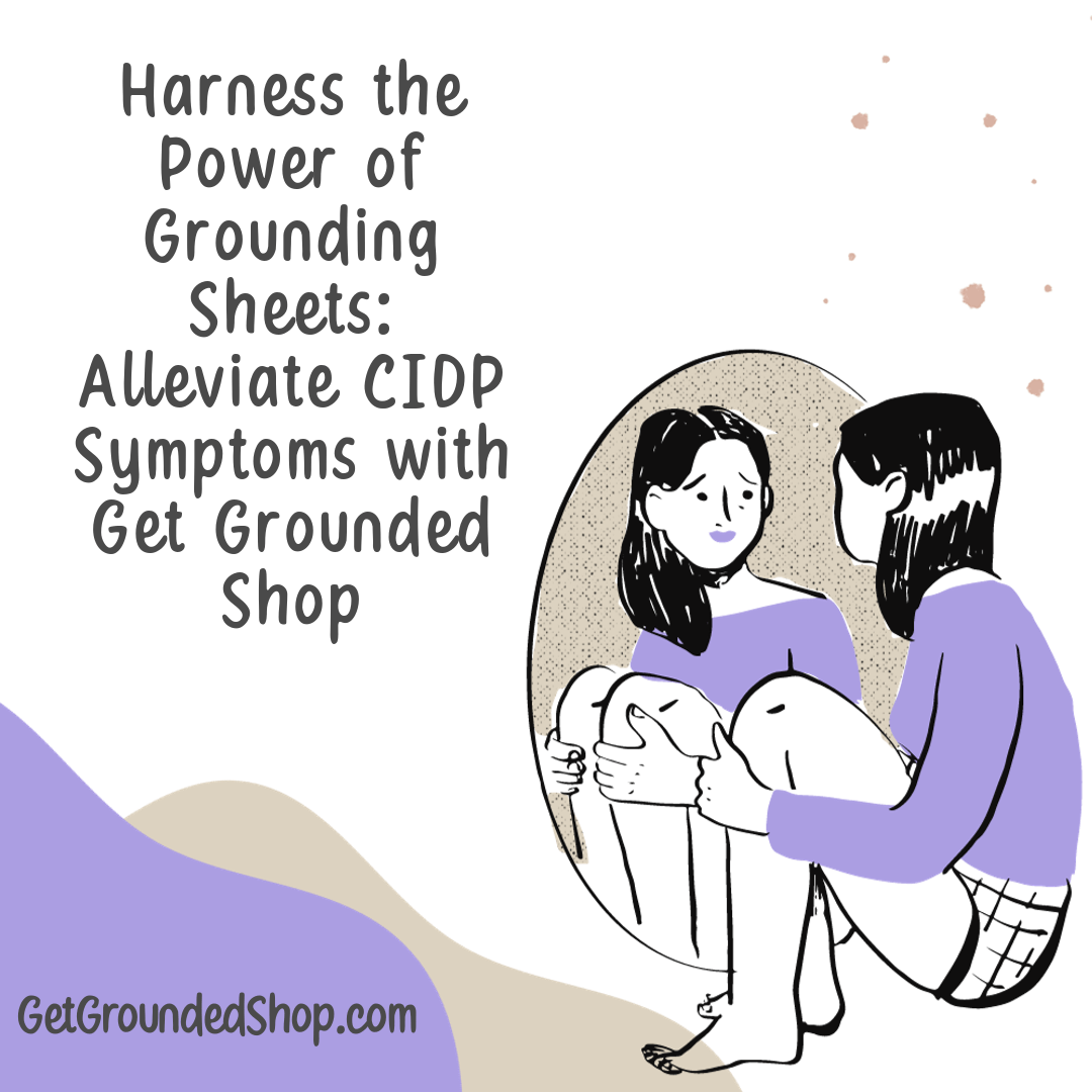 Harness the Power of Grounding Sheets: Alleviate CIDP Symptoms with Get Grounded Shop