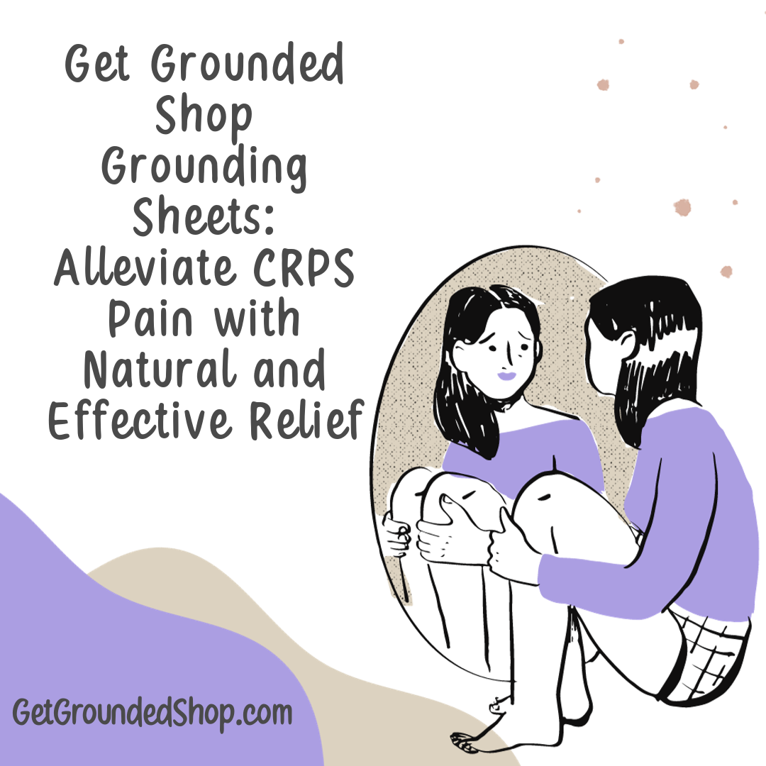 Get Grounded Shop Grounding Sheets: Alleviate CRPS Pain with Natural and Effective Relief