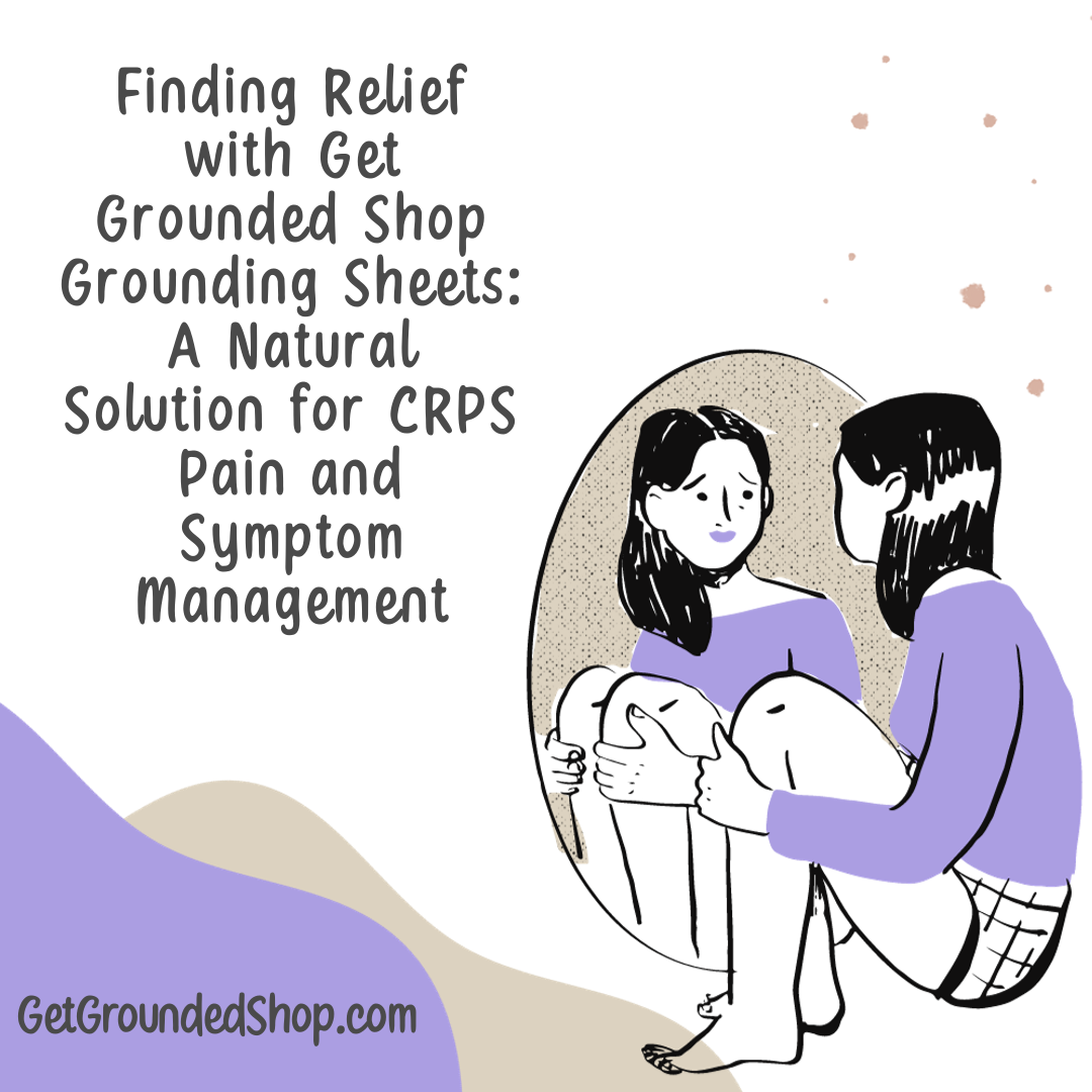 Finding Relief with Get Grounded Shop Grounding Sheets: A Natural Solution for CRPS Pain and Symptom Management