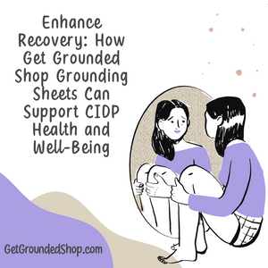 Enhance Recovery: How Get Grounded Shop Grounding Sheets Can Support CIDP Health and Well-Being