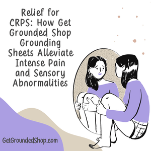 Relief for CRPS: How Get Grounded Shop Grounding Sheets Alleviate Intense Pain and Sensory Abnormalities