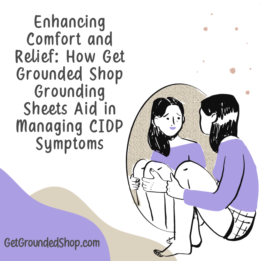 Enhancing Comfort and Relief: How Get Grounded Shop Grounding Sheets Aid in Managing CIDP Symptoms