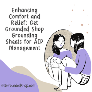 Enhancing Comfort and Relief: Get Grounded Shop Grounding Sheets for AIP Management