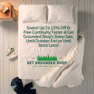 Snatch Up To 15% Off & Free Continuity Tester at Get Grounded Shop's Sleep Sale, Until October End or Until Stock Lasts!
