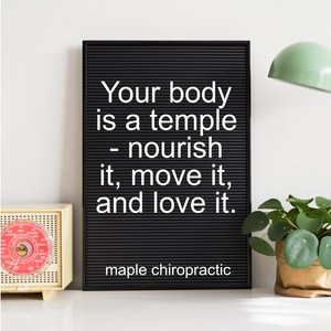 Your body is a temple - nourish it, move it, and love it.
