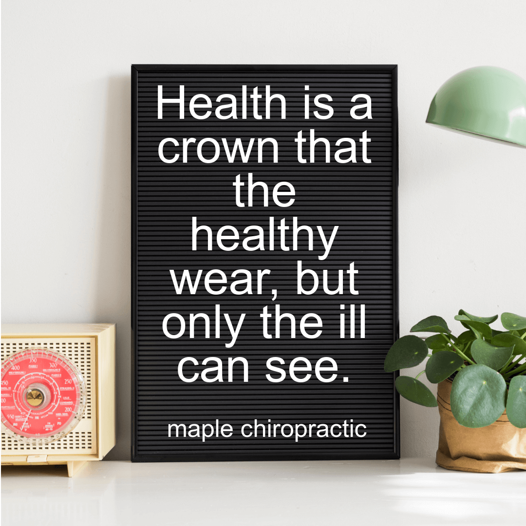 Health is a crown that the healthy wear, but only the ill can see.