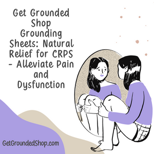 Get Grounded Shop Grounding Sheets: Natural Relief for CRPS - Alleviate Pain and Dysfunction