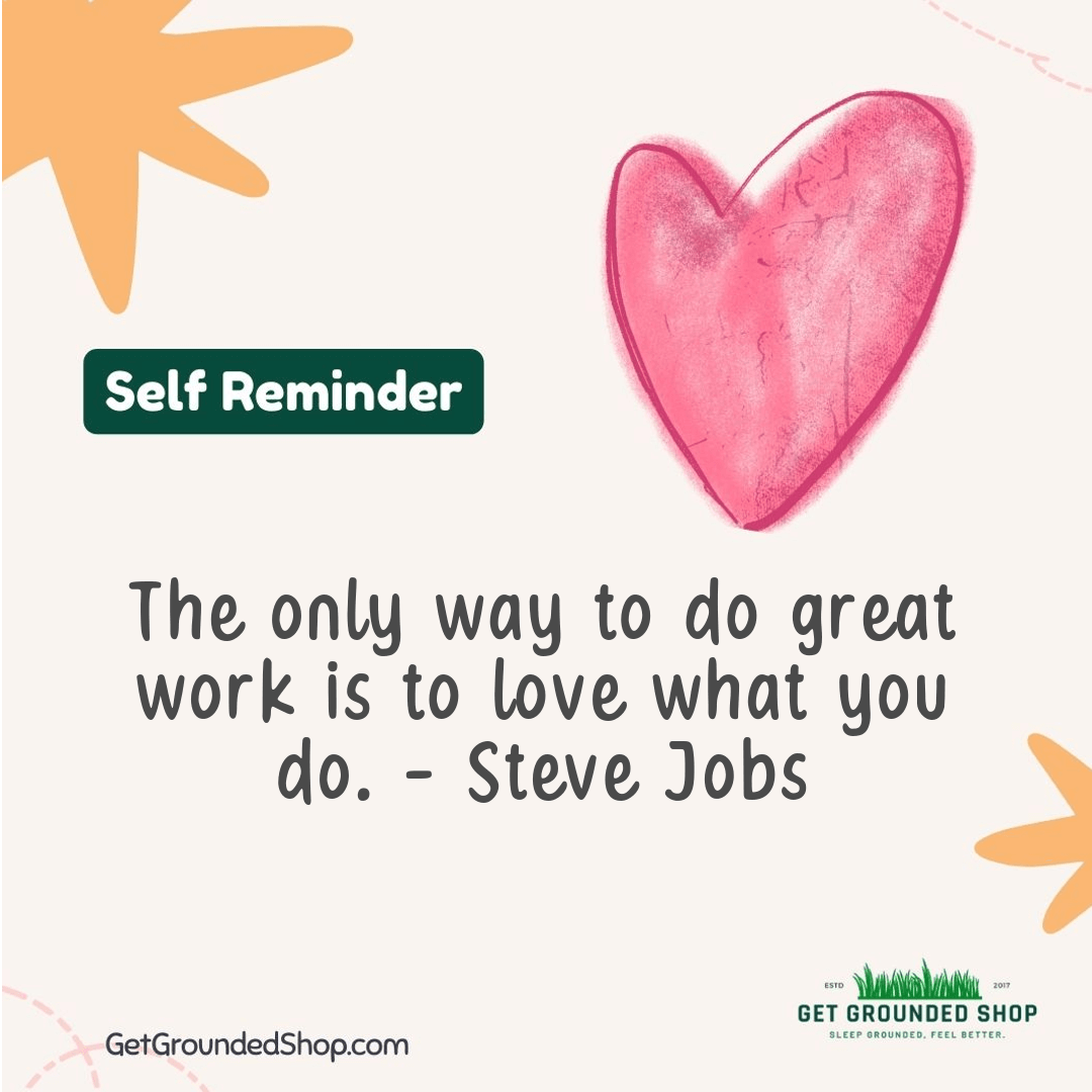 Love Your Work and Get Grounded