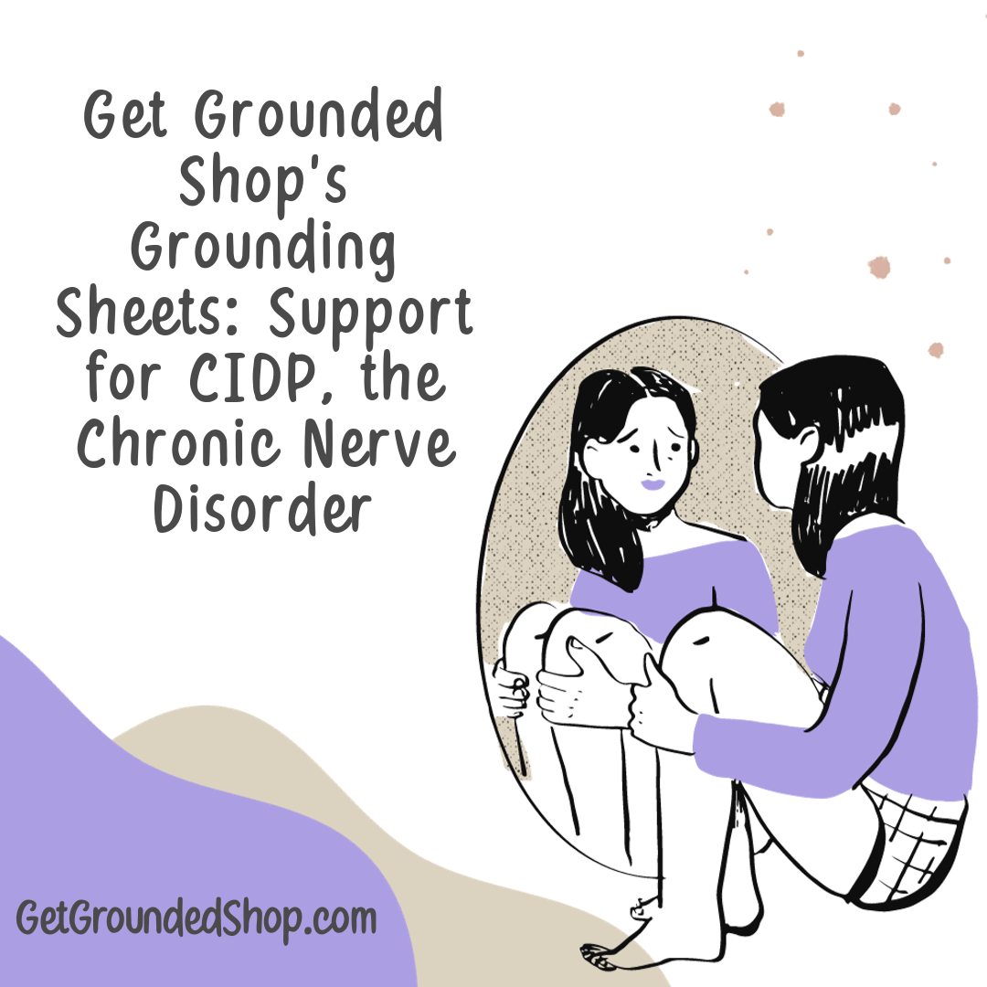 Get Grounded Shop's Grounding Sheets: Support for CIDP, the Chronic Nerve Disorder