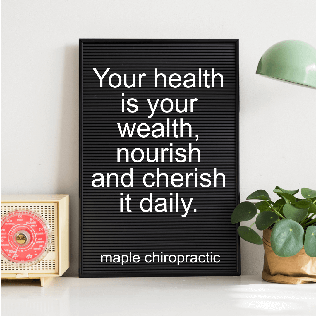 Your health is your wealth, nourish and cherish it daily.