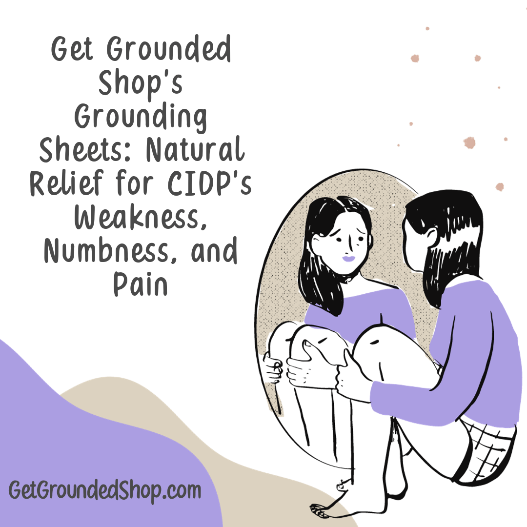 Get Grounded Shop's Grounding Sheets: Natural Relief for CIDP's Weakness, Numbness, and Pain